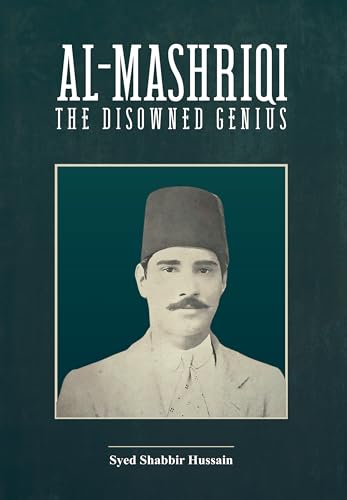 Al-Mashriqi: The Disowned Genius by Syed Shabbir Hussain
