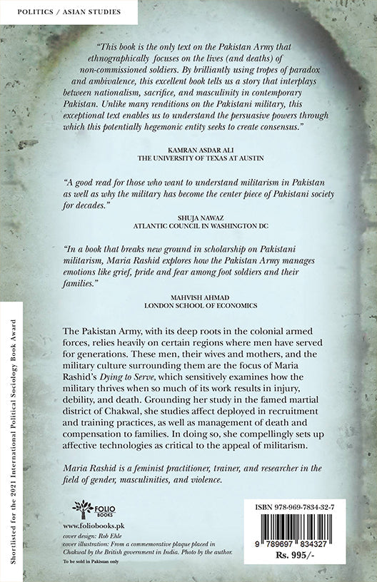 Dying to Serve
Militarism, Affect, and the Politics of Sacrifice in the Pakistan Army
BY MARIA RASHID
