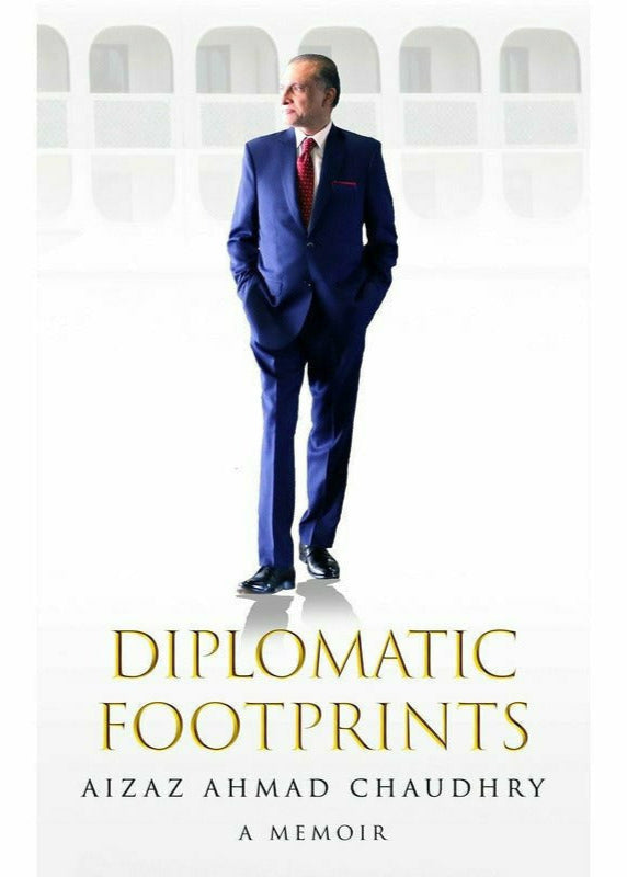 Diplomatic Footprints - By Aizaz Ahmad Chaudhry