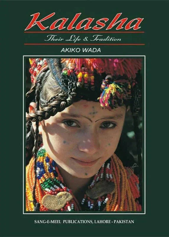 Kalasha Their Life & Tradition by Akiko Wada