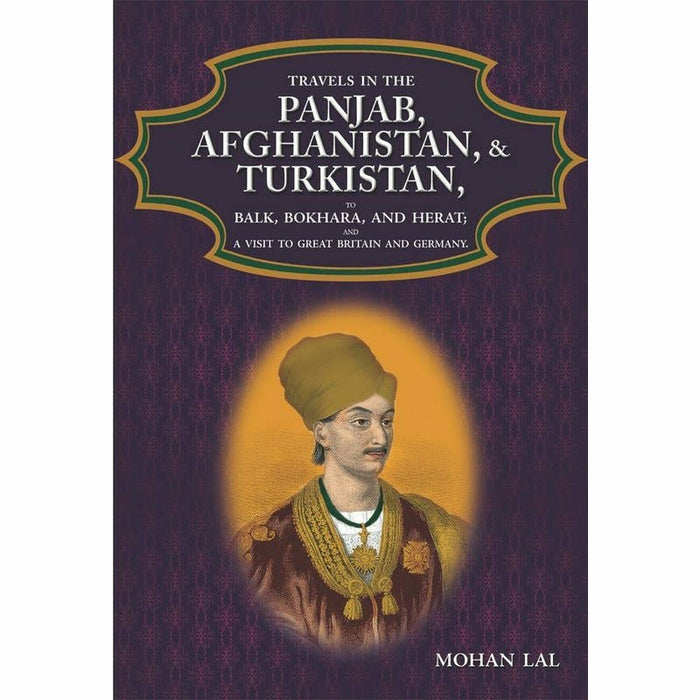 Travels In The Panjab, Afghanistan, & Turkistan
By Mohan Lal