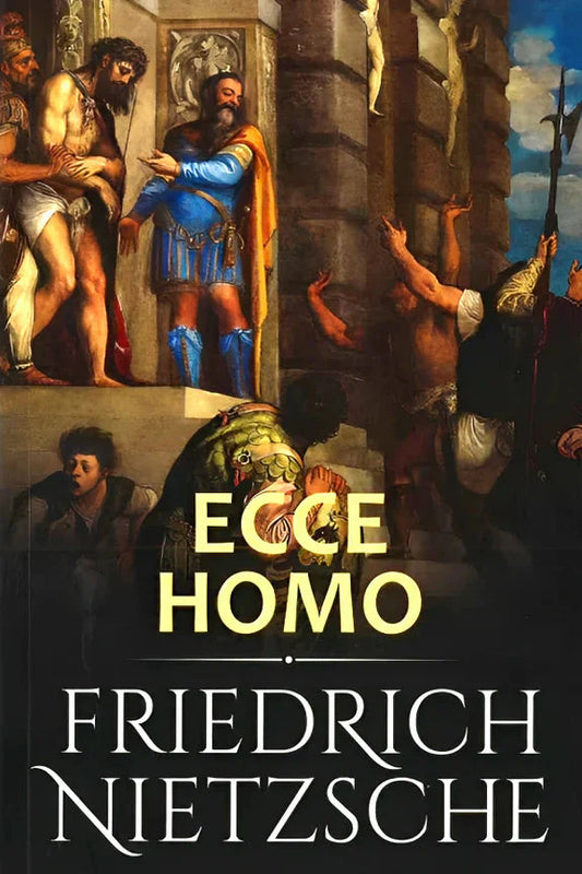 Ecce Homo | Friedrich Nietzsche