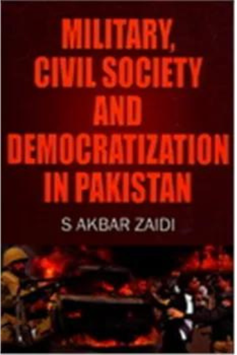 Military Civil Society And Democratization In Pakistan | S.Akbar Zaidi