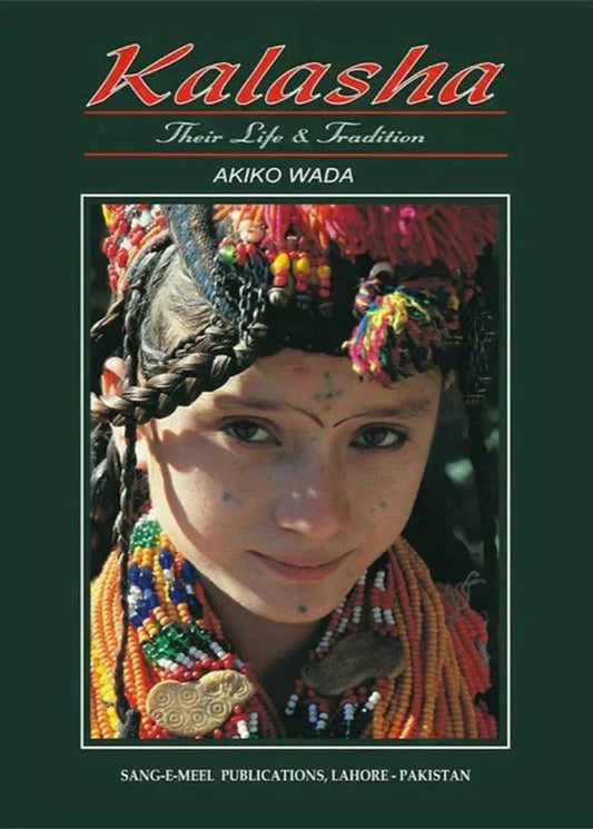 Kalasha Their Life & Tradition by Akiko Wada