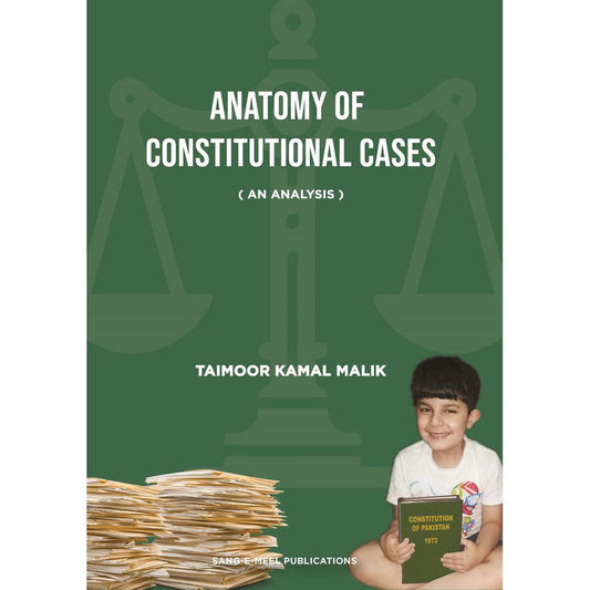 Anatomy of Constitutional Cases (An Analysis) by Taimoor Kamal Malik