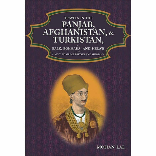 Travels In The Panjab, Afghanistan, & Turkistan By Mohan Lal